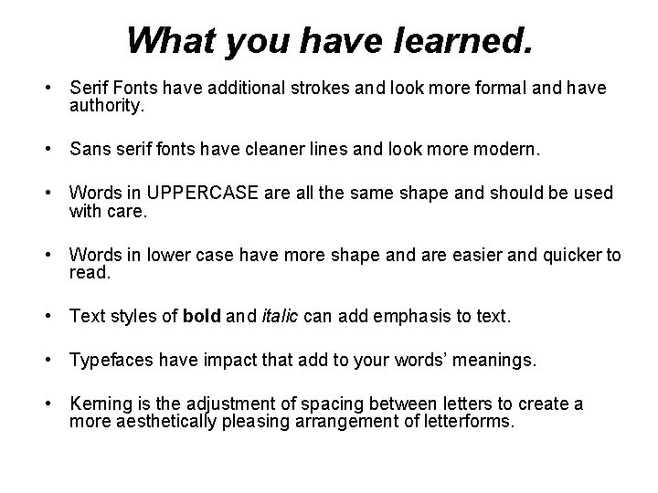 What you have learned. • Serif Fonts have additional strokes and look more formal