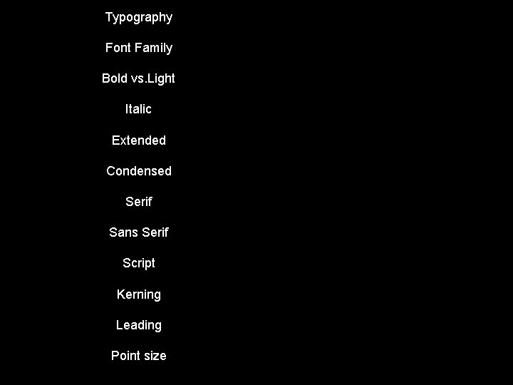 Typography Font Family Bold vs. Light Italic Extended Condensed Serif Sans Serif Script Kerning