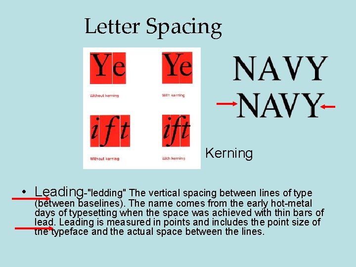 Letter Spacing Kerning • Leading-"ledding" The vertical spacing between lines of type (between baselines).