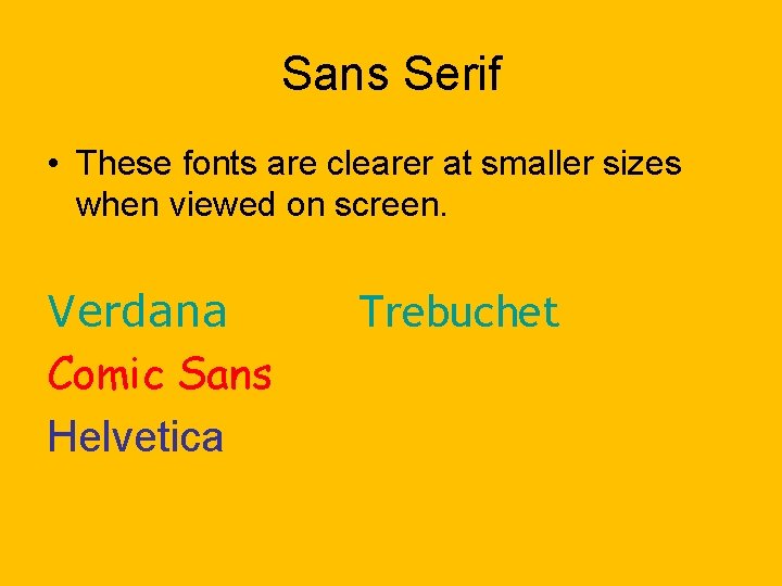 Sans Serif • These fonts are clearer at smaller sizes when viewed on screen.