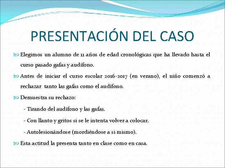 PRESENTACIÓN DEL CASO Elegimos un alumno de 11 años de edad cronológicas que ha