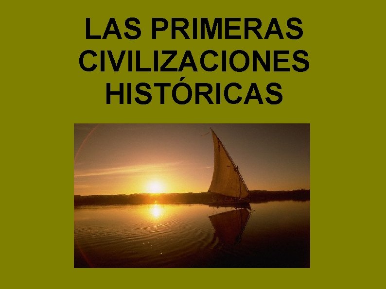 LAS PRIMERAS CIVILIZACIONES HISTÓRICAS 