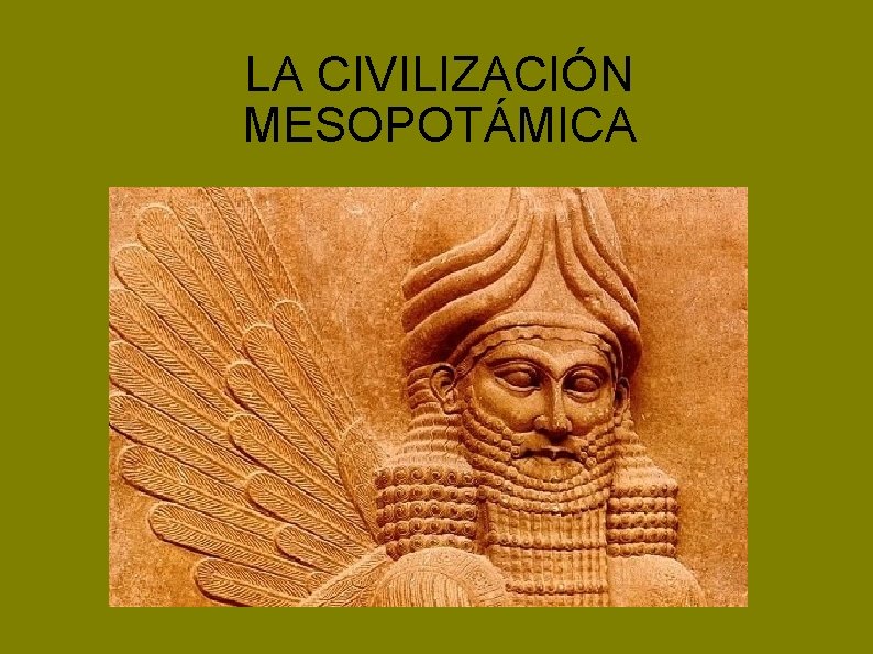 LA CIVILIZACIÓN MESOPOTÁMICA 