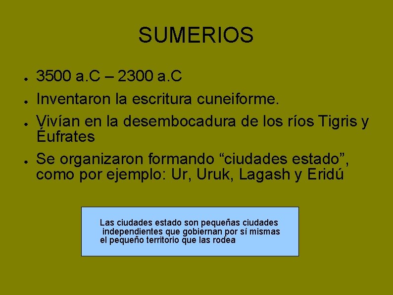 SUMERIOS ● ● 3500 a. C – 2300 a. C Inventaron la escritura cuneiforme.