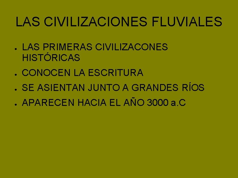 LAS CIVILIZACIONES FLUVIALES ● LAS PRIMERAS CIVILIZACONES HISTÓRICAS ● CONOCEN LA ESCRITURA ● SE