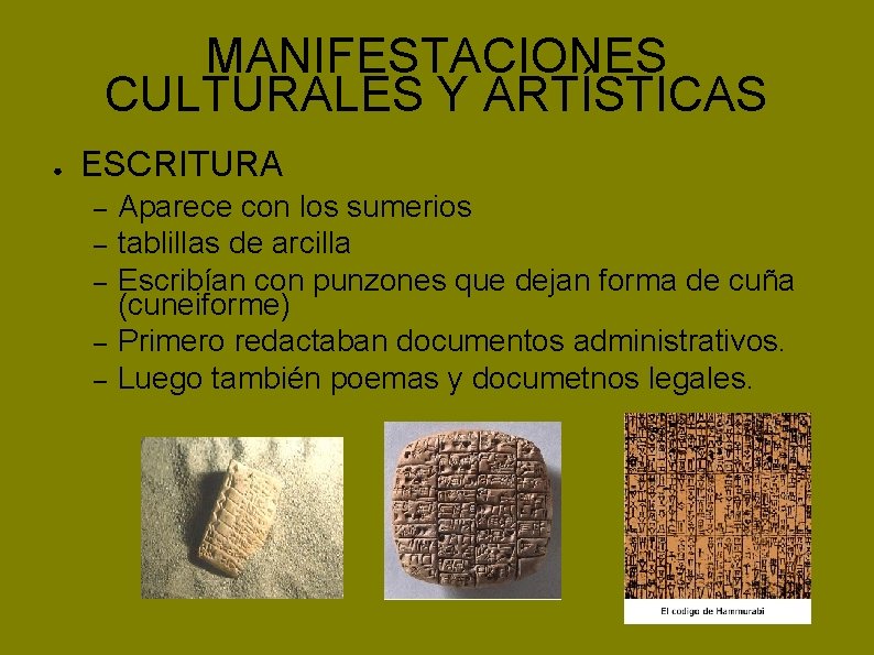 MANIFESTACIONES CULTURALES Y ARTÍSTICAS ● ESCRITURA – – – Aparece con los sumerios tablillas