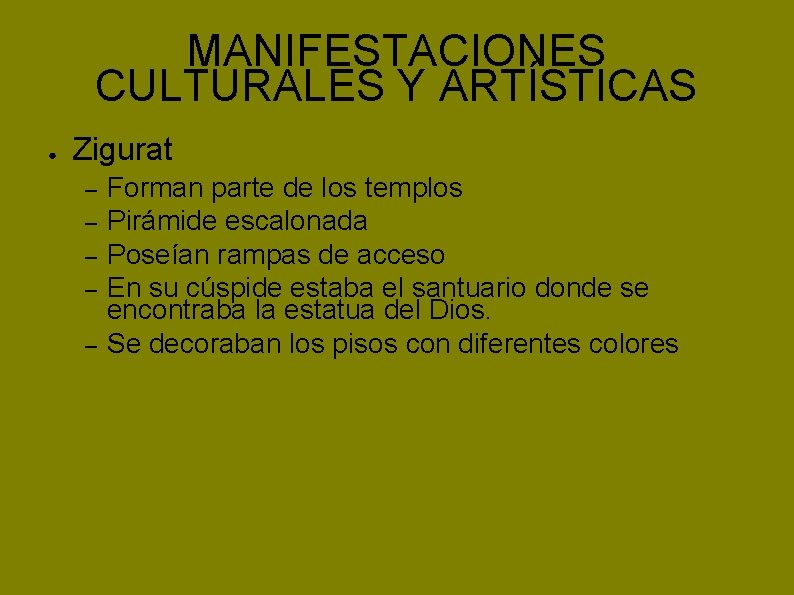 MANIFESTACIONES CULTURALES Y ARTÍSTICAS ● Zigurat – – – Forman parte de los templos