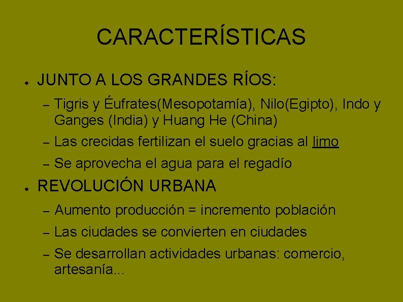 CARACTERÍSTICAS ● ● JUNTO A LOS GRANDES RÍOS: – Tigris y Éufrates(Mesopotamía), Nilo(Egipto), Indo