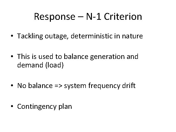 Response – N-1 Criterion • Tackling outage, deterministic in nature • This is used