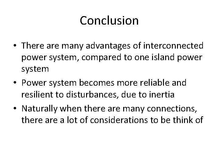 Conclusion • There are many advantages of interconnected power system, compared to one island