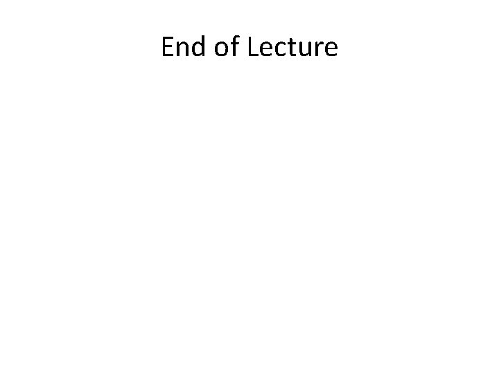 End of Lecture 