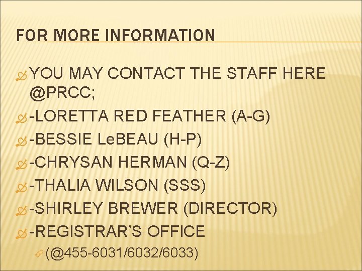 FOR MORE INFORMATION YOU MAY CONTACT THE STAFF HERE @PRCC; -LORETTA RED FEATHER (A-G)