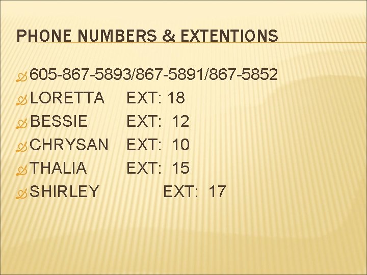 PHONE NUMBERS & EXTENTIONS 605 -867 -5893/867 -5891/867 -5852 LORETTA BESSIE CHRYSAN THALIA SHIRLEY