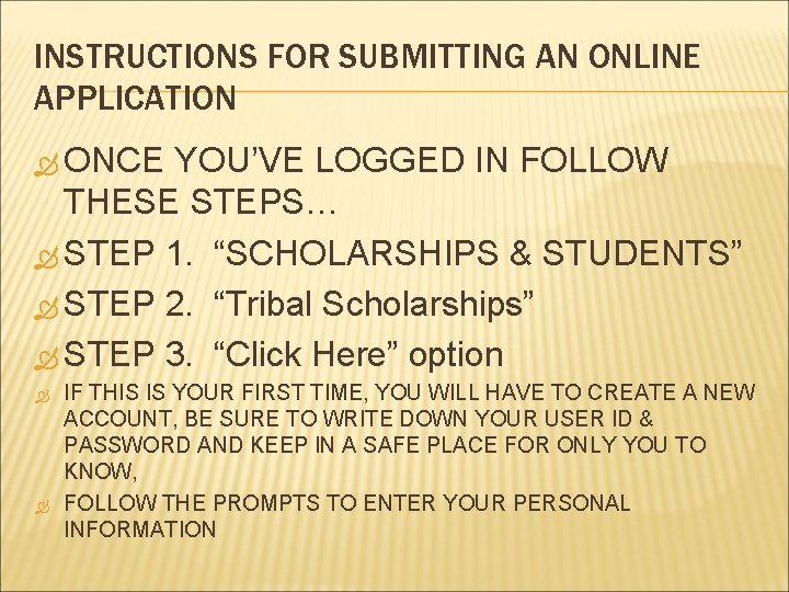 INSTRUCTIONS FOR SUBMITTING AN ONLINE APPLICATION ONCE YOU’VE LOGGED IN FOLLOW THESE STEPS… STEP