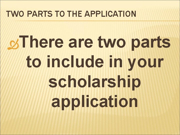 TWO PARTS TO THE APPLICATION There are two parts to include in your scholarship