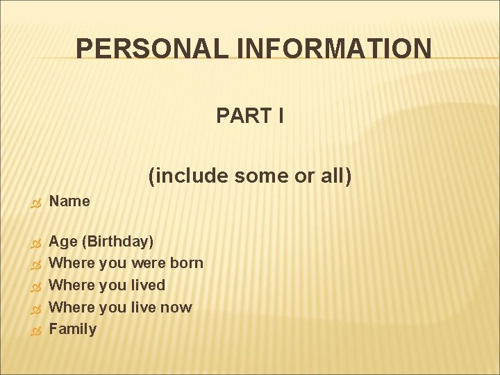 PERSONAL INFORMATION PART I (include some or all) Name Age (Birthday) Where you were