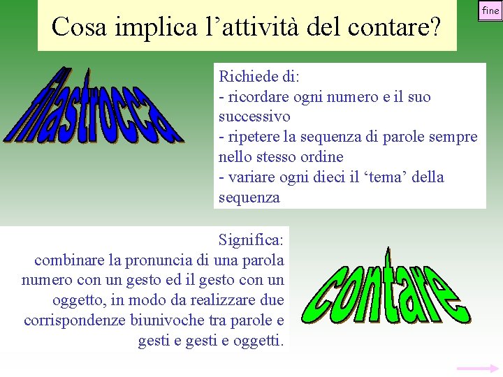 Cosa implica l’attività del contare? Richiede di: - ricordare ogni numero e il suo