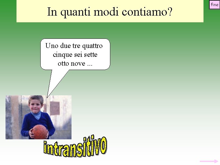 In quanti modi contiamo? Uno due tre quattro cinque sei sette otto nove. .