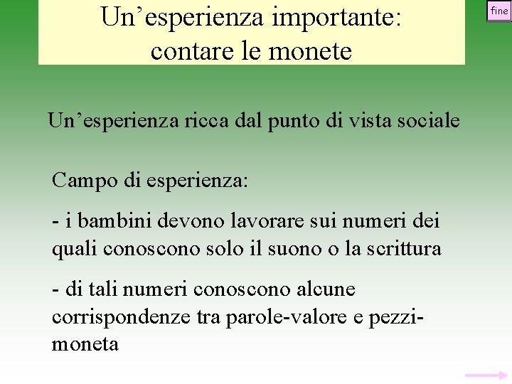 Un’esperienza importante: contare le monete Un’esperienza ricca dal punto di vista sociale Campo di