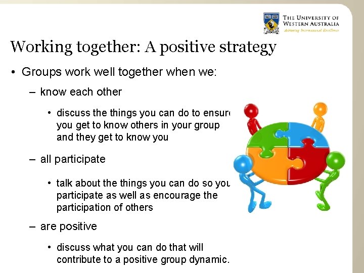 Working together: A positive strategy • Groups work well together when we: – know