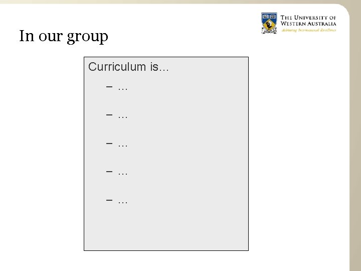 In our group Curriculum is… – … – … – … 