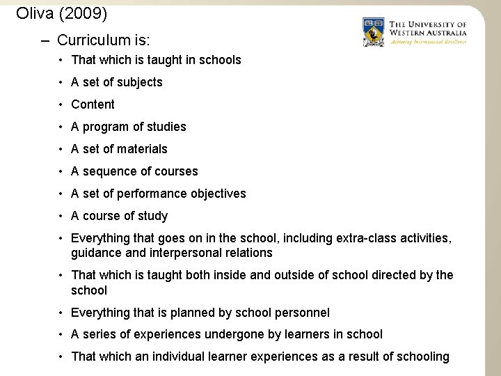 Oliva (2009) – Curriculum is: • That which is taught in schools • A