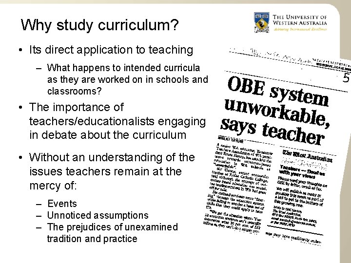 Why study curriculum? • Its direct application to teaching – What happens to intended