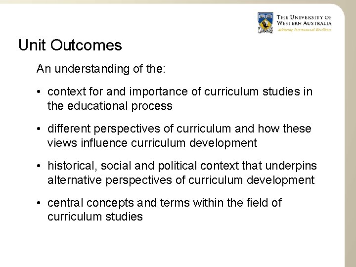 Unit Outcomes An understanding of the: • context for and importance of curriculum studies