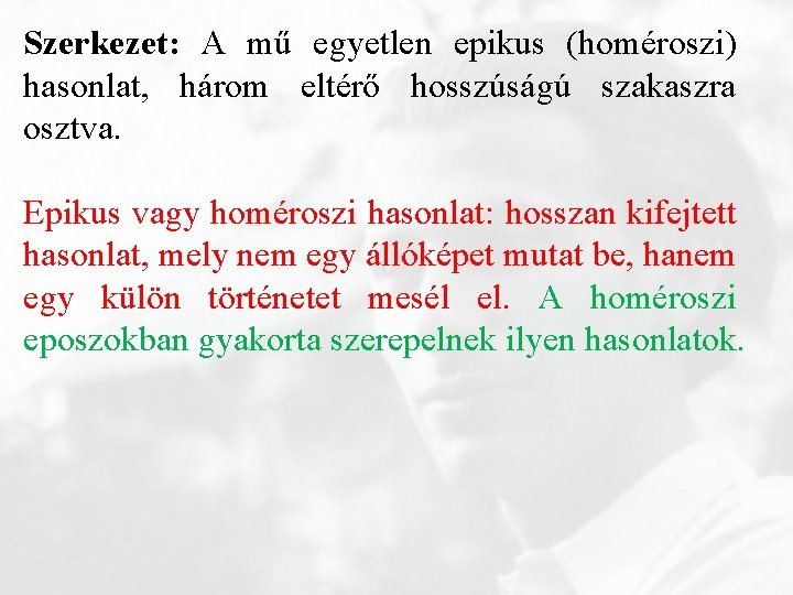 Szerkezet: A mű egyetlen epikus (homéroszi) hasonlat, három eltérő hosszúságú szakaszra osztva. Epikus vagy