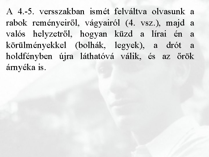 A 4. -5. versszakban ismét felváltva olvasunk a rabok reményeiről, vágyairól (4. vsz. ),