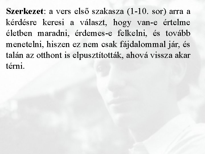 Szerkezet: a vers első szakasza (1 -10. sor) arra a kérdésre keresi a választ,