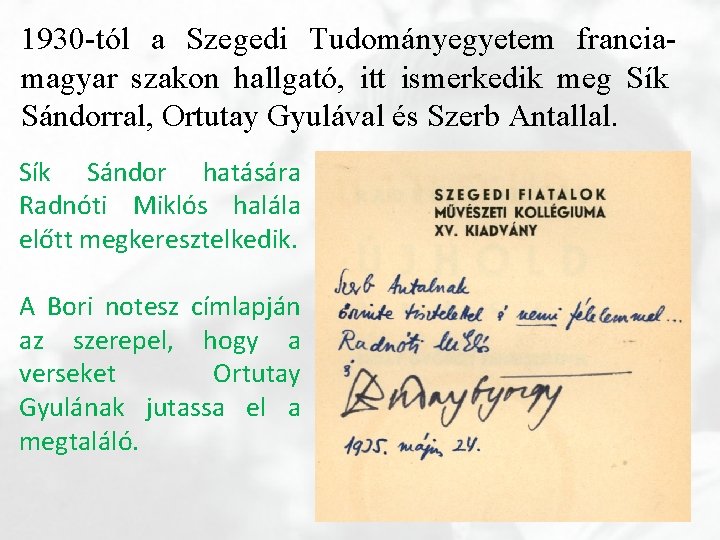 1930 -tól a Szegedi Tudományegyetem franciamagyar szakon hallgató, itt ismerkedik meg Sík Sándorral, Ortutay