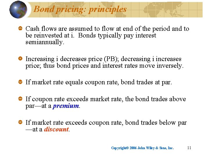 Bond pricing: principles Cash flows are assumed to flow at end of the period