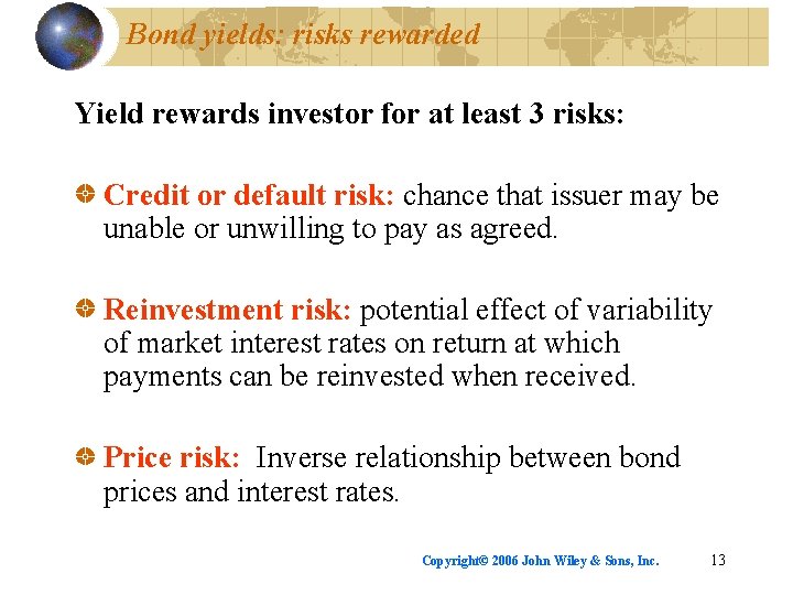 Bond yields: risks rewarded Yield rewards investor for at least 3 risks: Credit or
