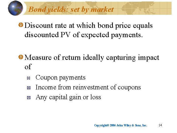 Bond yields: set by market Discount rate at which bond price equals discounted PV