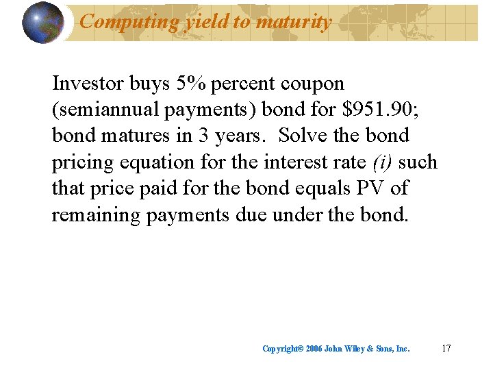 Computing yield to maturity Investor buys 5% percent coupon (semiannual payments) bond for $951.