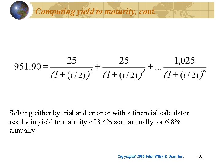 Computing yield to maturity, cont. Solving either by trial and error or with a