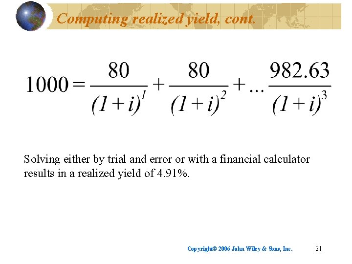Computing realized yield, cont. Solving either by trial and error or with a financial
