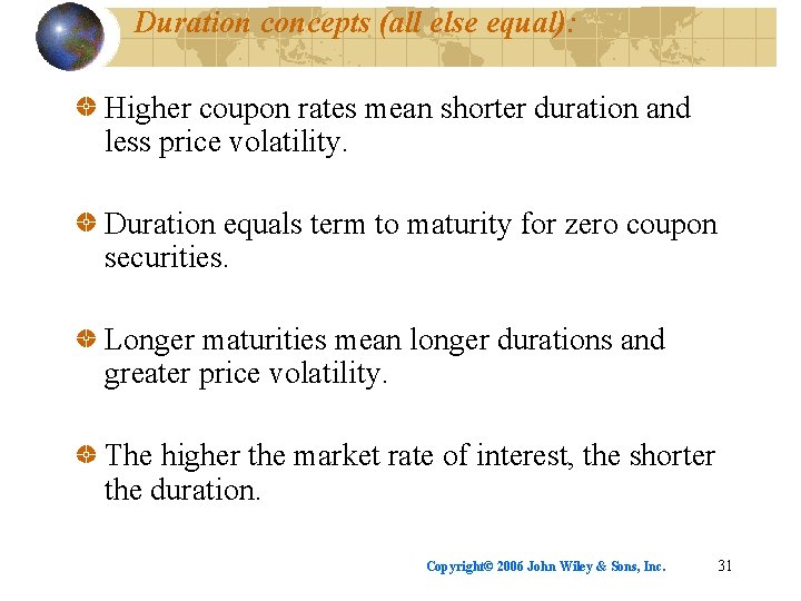 Duration concepts (all else equal): Higher coupon rates mean shorter duration and less price