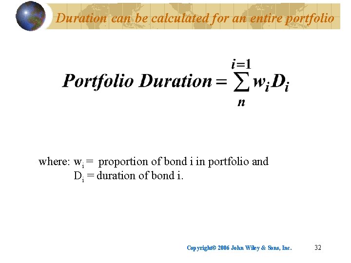 Duration can be calculated for an entire portfolio where: wi = proportion of bond