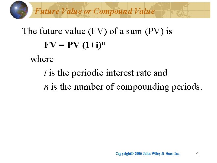 Future Value or Compound Value The future value (FV) of a sum (PV) is