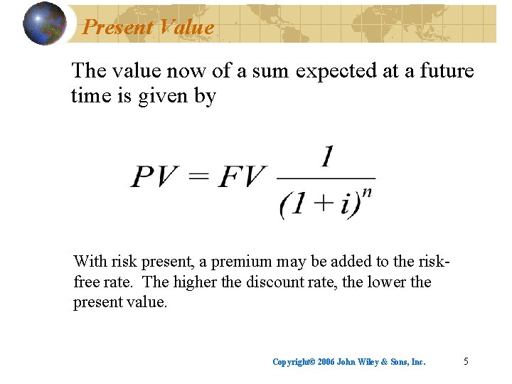 Present Value The value now of a sum expected at a future time is