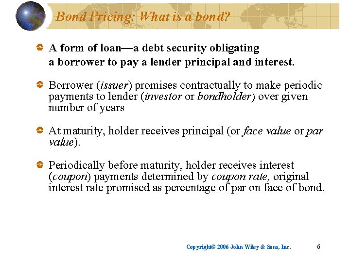 Bond Pricing: What is a bond? A form of loan—a debt security obligating a