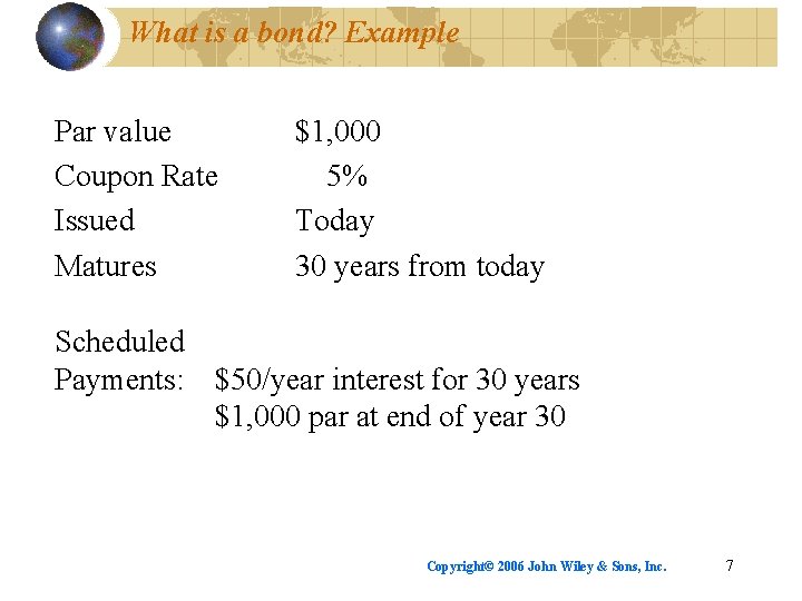 What is a bond? Example Par value Coupon Rate Issued Matures $1, 000 5%