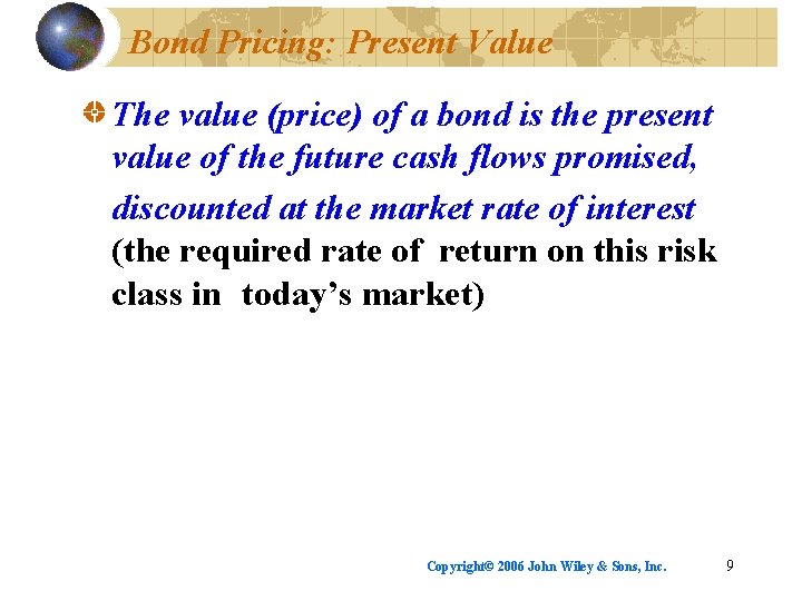 Bond Pricing: Present Value The value (price) of a bond is the present value