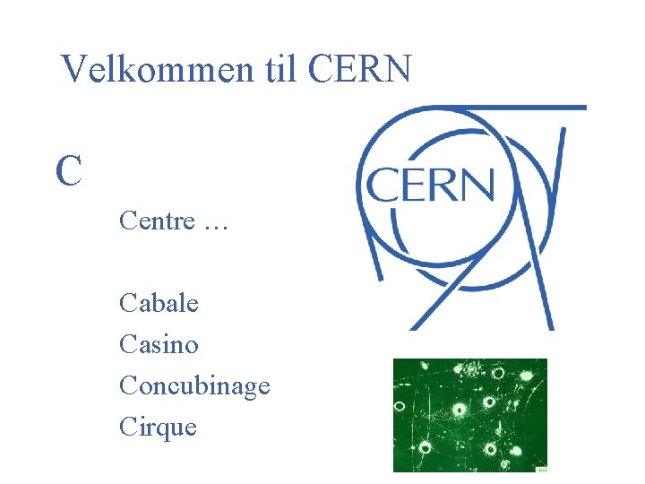 Velkommen til CERN C Centre … Cabale Casino Concubinage Cirque 