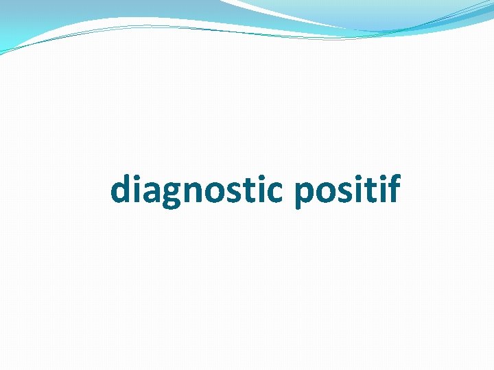 diagnostic positif 