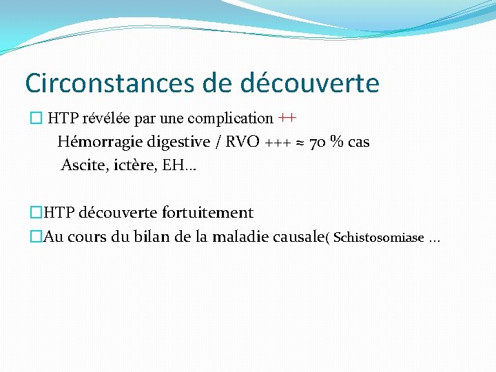 Circonstances de découverte � HTP révélée par une complication ++ Hémorragie digestive / RVO