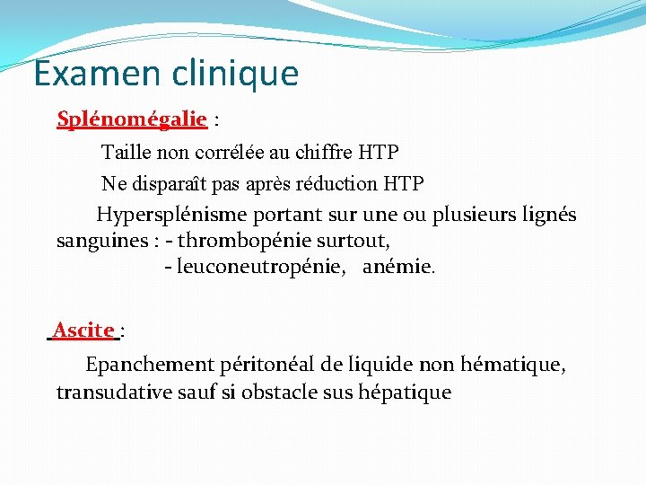 Examen clinique Splénomégalie : Taille non corrélée au chiffre HTP Ne disparaît pas après