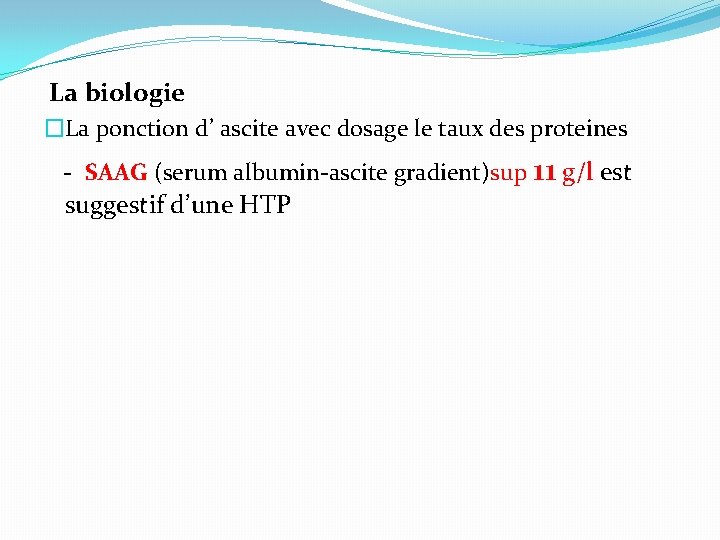 La biologie �La ponction d’ ascite avec dosage le taux des proteines - SAAG